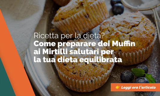 Come preparare dei Muffin ai Mirtilli salutari per la tua dieta equilibrata